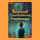 Beyond Conventional Treatments: Exploring Alternative Therapies for ADHD Audiobook