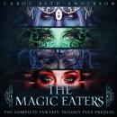 The Magic Eaters: The Complete Fantasy Trilogy Plus Prequel Audiobook