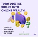 Turn Digital Skills into Online Wealth: A Proven System for Monetizing Expertise Audiobook