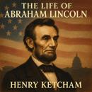 The Life of Abraham Lincoln Audiobook