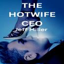 The Hotwife CEO: A Story Of Sexual Exploration And Rediscovery Audiobook