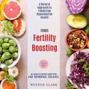 Fertility Boosting Foods:: A Natural Approach to Enhancing Reproductive Health (Eat Right to Support Audiobook