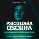 [Spanish] - Psicología Oscura: Lee La Mente, Dirige La Emoción Y Gana Cada Conversación (Dominio Tot Audiobook