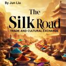 The Silk Road: Trade and Cultural Exchange Audiobook