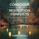 Conscious Resolution Of Conflicts: Incorporate Mindfulness Techniques To Reduce Stress And Promote P Audiobook