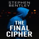 The Final Cipher: A heart-pounding thriller and conclusion about power, privacy, and the price of choice in a connected world (The Last Message Trilogy Book 3) Audiobook