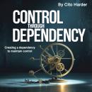 Control through Dependency: Creating a Dependency to Maintain Control Audiobook