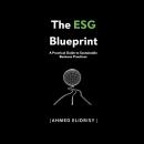 The ESG Blueprint: A Practical Guide to Sustainable Business Practices Audiobook