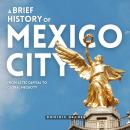 Cover of A Brief History of Mexico City: From Aztec Capital to Global Megacity