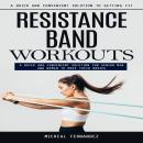 Resistance Band Workouts: A Quick and Convenient Solution to Getting Fit (A Quick and Convenient Sol Audiobook