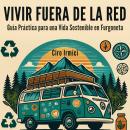 [Spanish] - Vivir Fuera de la Red: Guía Práctica para una Vida Sostenible en Furgoneta Audiobook
