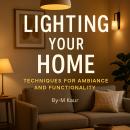 Lighting Your Home: Techniques for Ambiance and Functionality Audiobook