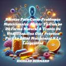 [Spanish] - Recetas Para Curar Problemas Nutricionales: Nutrir Tu Cuerpo De Forma Natural A Través D Audiobook