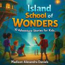 Island School of Wonders: 10 Adventure Stories for kids Audiobook