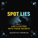 Spot Lies Like a CIA Pro with These Secrets: 'Master the art of lie detection! Unlock compelling aud Audiobook