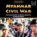Myanmar Civil War: The Long History of Brutal Conflicts in Former Burma Audiobook
