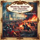 Medieval Warfare and Crusades: Battles and Conquests of the Medieval World (5 in 1) Audiobook