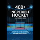 400+ Incredible Hockey Facts For Kids: Fun Stats, Crazy Records, And Awesome Stories Audiobook