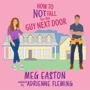 How to Not Fall for the Guy Next Door: A Closed-Door Romantic Comedy Audiobook