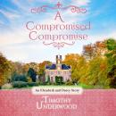 A Compromised Compromise: An Elizabeth and Darcy Story Audiobook