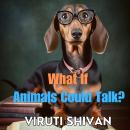 What If Animals Could Talk?: Imagining a World Where Animals Can Talk Audiobook