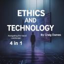 Ethics and Technology: Navigating the Moral Landscape (4 in 1) Audiobook