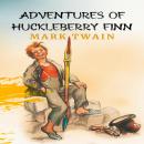 The Adventures of Huckleberry Finn: The Original 1884 Unabridged and Complete Edition (Mark Twain Cl Audiobook