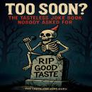 Too Soon?: The Tasteless Joke Book Nobody Asked For Audiobook