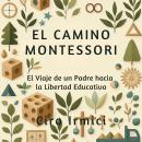 [Spanish] - El Camino Montessori: El Viaje de un Padre hacia la Libertad Educativa Audiobook