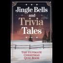 Jingle Bells and Trivia Tales: The Ultimate Christmas Quiz Book Audiobook