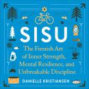 Sisu: The Finnish Art of Inner Strength, Mental Resilience, and Unbreakable Discipline Audiobook