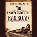 The Transcendental Railroad: A History of Blood, Iron and Legacy that Shaped America Audiobook