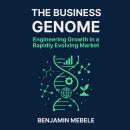 The Business Genome: Engineering Growth in a Rapidly Evolving Market: The Business Genome: Engineering Growth in a Rapidly Evolving Market By Benjamin Mebele Audiobook