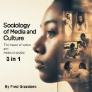 Sociology of Media and Culture: The Impact of Culture and Media on Society (3 in 1) Audiobook