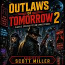 Outlaws of Tomorrow 2: Classic Science Fiction Crime Stories: Robbers, Rogues, Detectives & Future Crime Audiobook