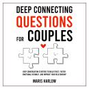 Deep Connecting Questions for Couples: Deep Conversation Starters to Build Trust, Foster Emotional I Audiobook
