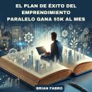 [Spanish] - El plan de éxito del emprendimiento paralelo gana $5k al mes Audiobook