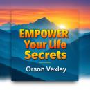Empower Your Life Secrets: 'Unlock life-changing insights! Dive into dynamic audio lessons for mastering your Empower Your Life Secrets journey.' Audiobook