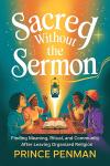 Sacred Without the Sermon: Finding Meaning, Ritual, and Community After Leaving Organized Religion Audiobook