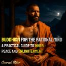 Buddhism for the Rational Mind: A Practical Guide to Inner Peace and Enlightenment Audiobook