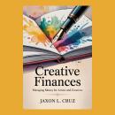 Creative Finances: Managing Money for Artists and Creatives Audiobook