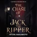 The Chase of Jack the Ripper: A Historical True-Crime Thriller Audiobook