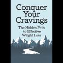 Conquer Your Cravings: The Hidden Path to Effective Weight Loss Audiobook