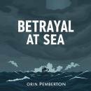 Betrayal at Sea: A Gripping Tale of Rebellion and Survival: 'Dive into 'Betrayal at Sea'—stimulating Audiobook