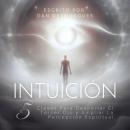 [Spanish] - Intuición: 5 Claves Para Despertar El Tercer Ojo y Ampliar La Percepción Espiritual Audiobook