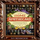 Home Apothecary: A Practical Guide to Herbal Healing, Salves, and Natural Living Audiobook