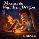 Max and the Nightlight Dragon: Bedtime story about a kid that is afraid to go to sleep Audiobook