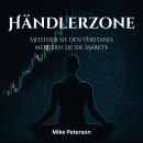 [German] - Händlerzone: Meistern Sie den Verstand, meistern Sie die Märkte Audiobook