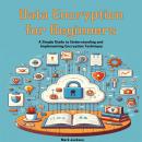 Data Encryption for Beginners: A Simple Guide to Understanding and Implementing Encryption Technique Audiobook