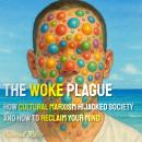 The Woke Plague: How Cultural Marxism Hijacked Society and How to Reclaim Your Mind Audiobook